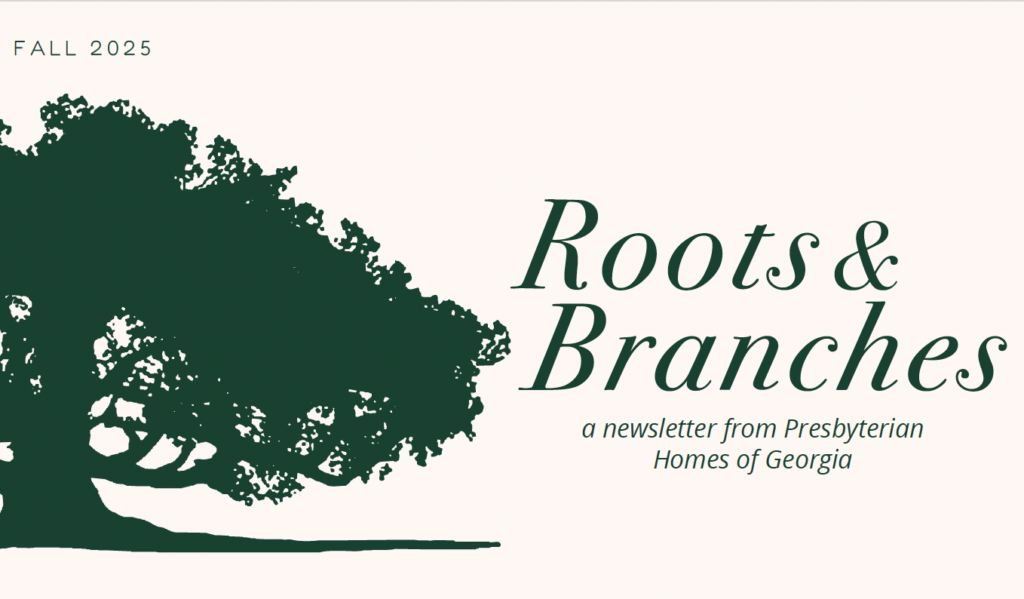 Tree silhouette on the left with the title “Roots & Branches” in elegant font and the subtitle “a newsletter from Presbyterian Homes of Georgia.” Fall 2025 is shown in the corner.